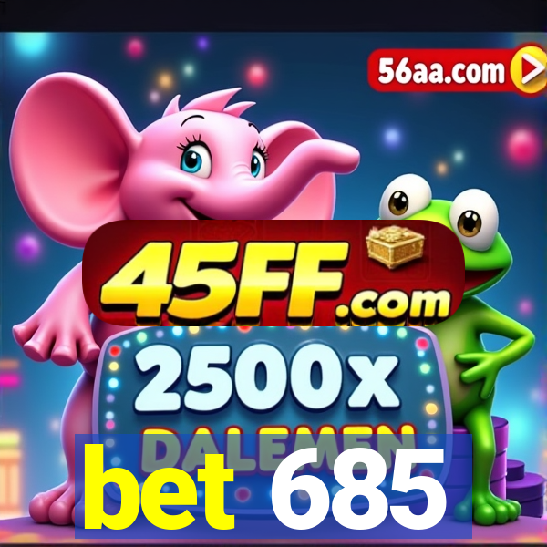 bet 685